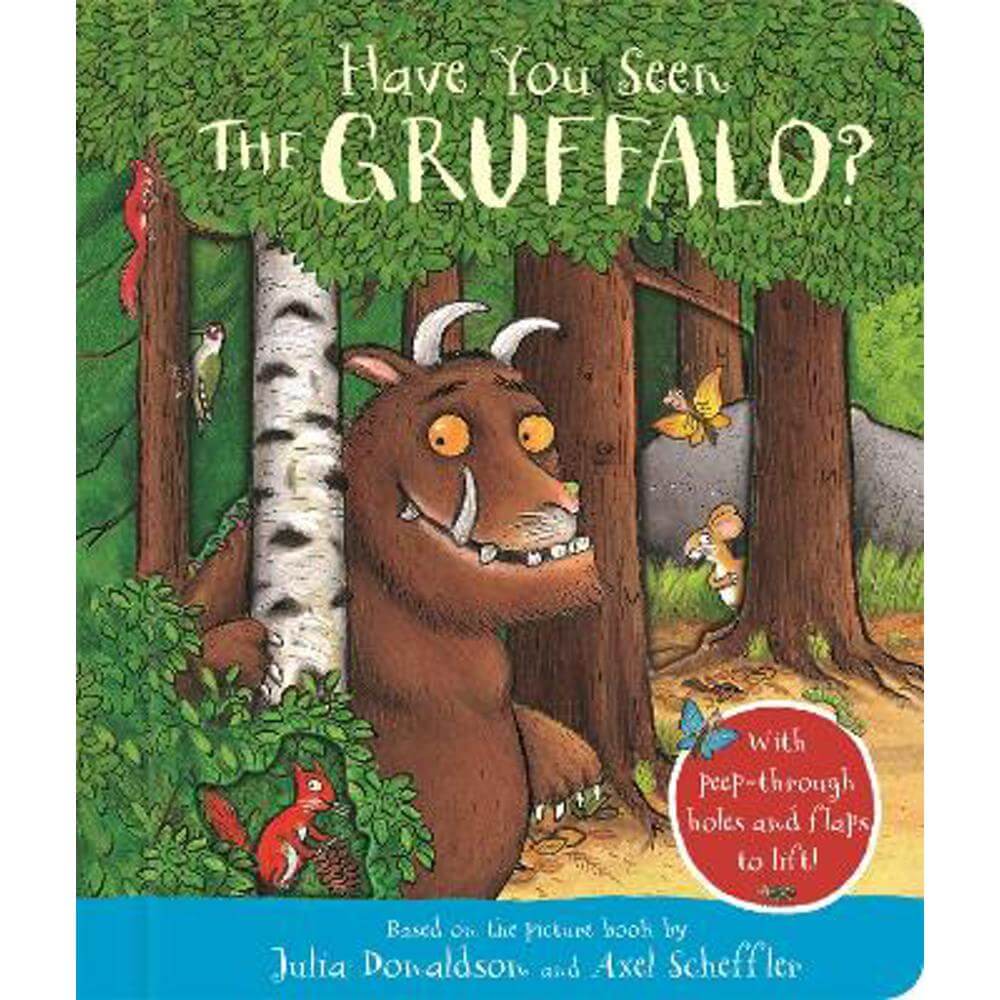 Have You Seen the Gruffalo?: With peep-through holes and flaps to lift! - Julia Donaldson